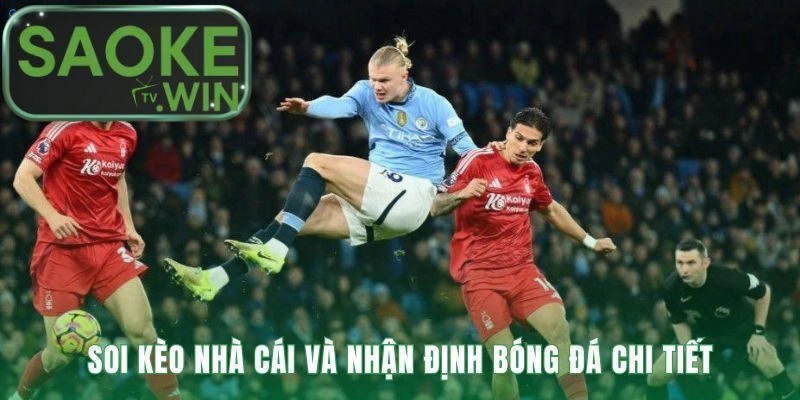 Phân tích kèo cược trận Nottingham Forest vs Man City