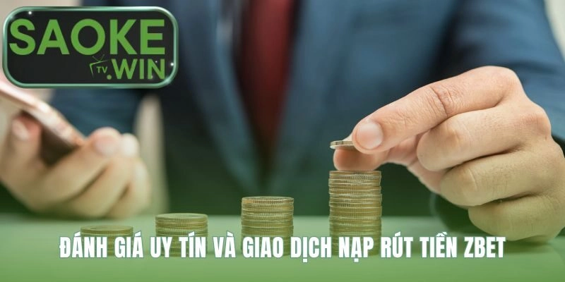 Giao dịch Zbet minh bạch với tốc độ nạp rút tiền nhanh chóng