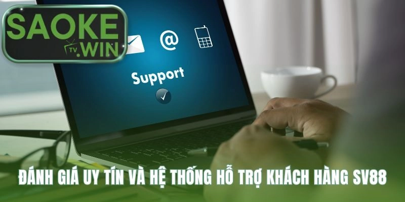 Uy tín SV88 thể hiện qua hỗ trợ nhanh và bảo mật an toàn