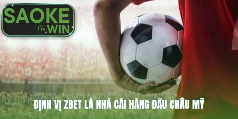 Định vị thương hiệu Zbet tập trung vào thị trường ngách Châu Mỹ