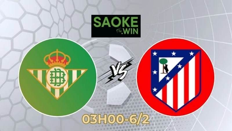 Soi Kèo Real Betis vs Atletico Madrid